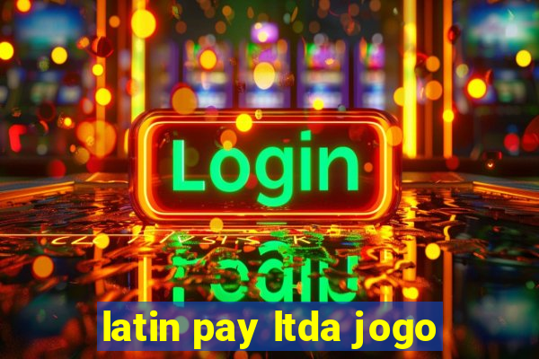 latin pay ltda jogo